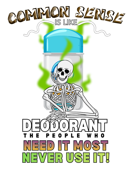 Common Sense is Like Deodorant – Funny Skeleton Tee