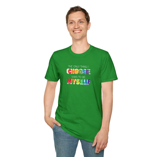 Unisex LGBTQ T-Shirt - "The Only Think I Choose was to be Myself"