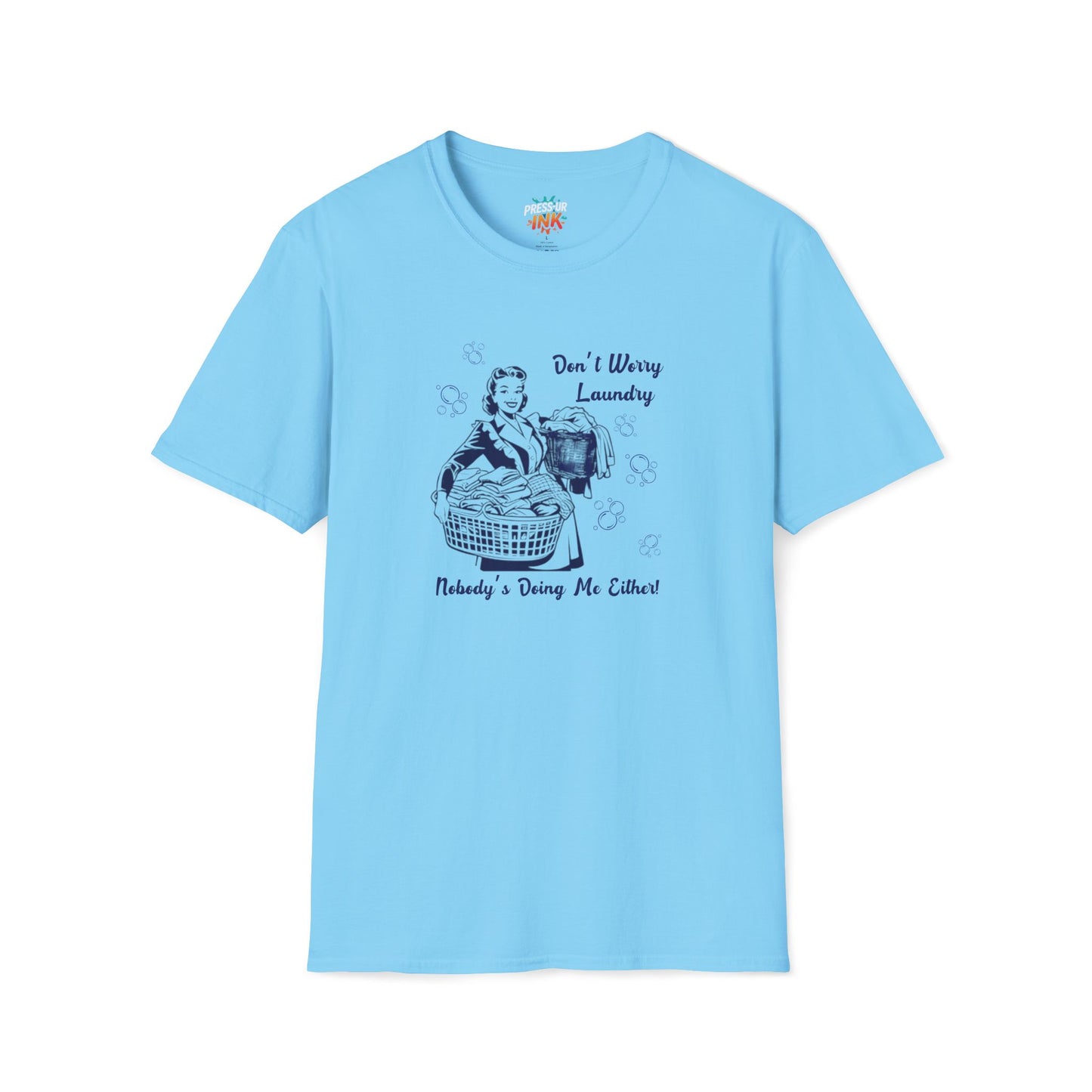 Don’t Worry Laundry – Nobody’s Doing Me Either T-Shirt | Funny Retro Housewife Tee