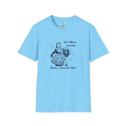 Don’t Worry Laundry – Nobody’s Doing Me Either T-Shirt | Funny Retro Housewife Tee