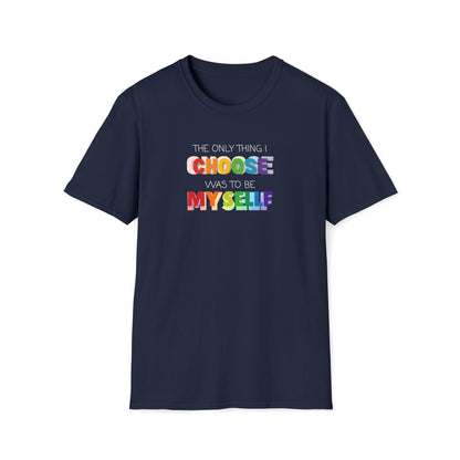Unisex LGBTQ T-Shirt - "The Only Think I Choose was to be Myself"