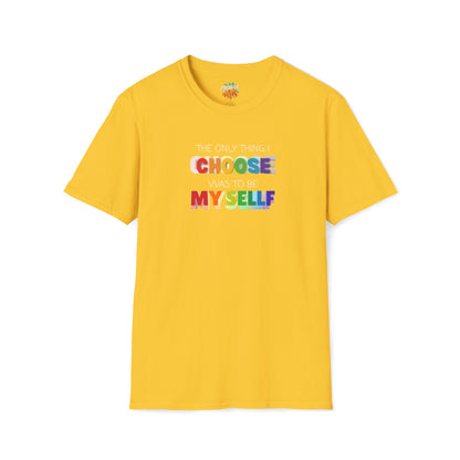 Unisex LGBTQ T-Shirt - "The Only Think I Choose was to be Myself"