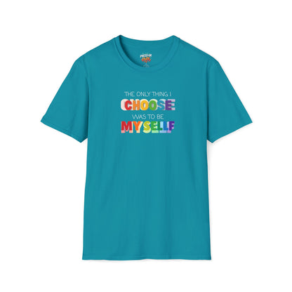 Unisex LGBTQ T-Shirt - "The Only Think I Choose was to be Myself"