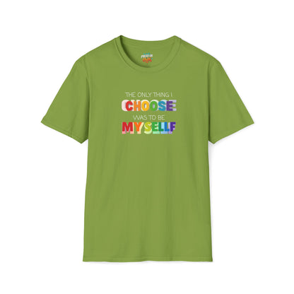Unisex LGBTQ T-Shirt - "The Only Think I Choose was to be Myself"