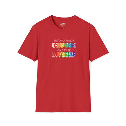 Unisex LGBTQ T-Shirt - "The Only Think I Choose was to be Myself"