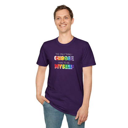 Unisex LGBTQ T-Shirt - "The Only Think I Choose was to be Myself"