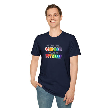 Unisex LGBTQ T-Shirt - "The Only Think I Choose was to be Myself"