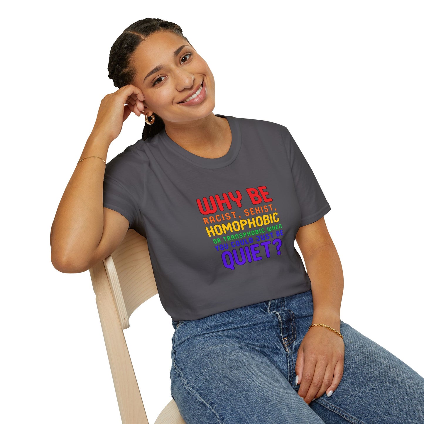 Why Be Racist, Sexist, Homophobic or Transphobic When You Could Just Be Quiet? – Bold Equality Statement Shirt