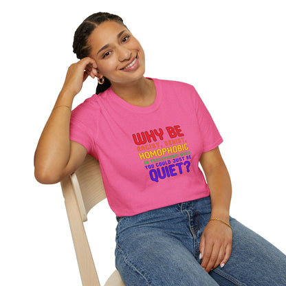Why Be Racist, Sexist, Homophobic or Transphobic When You Could Just Be Quiet? – Bold Equality Statement Shirt