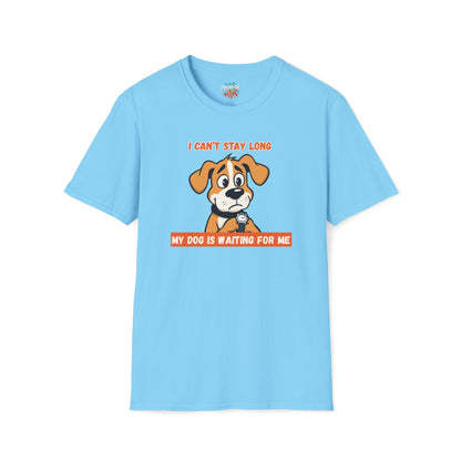I Can’t Stay Long – My Dog Is Waiting For Me T-Shirt | Funny Dog Lover Graphic Tee