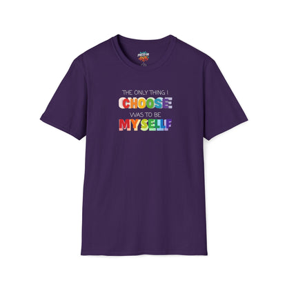 Unisex LGBTQ T-Shirt - "The Only Think I Choose was to be Myself"