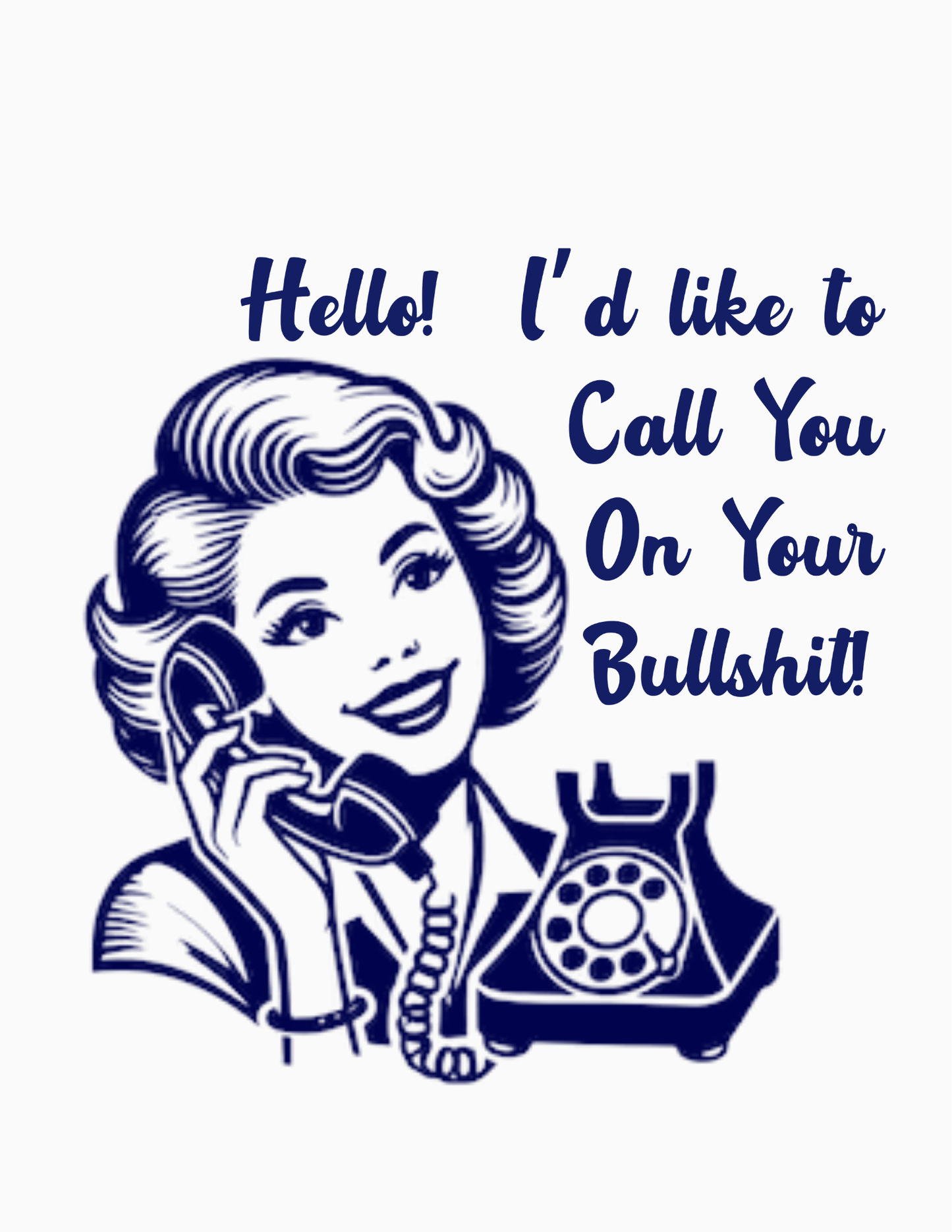 Hello! I'd like to Call You On Your Bullshit! - Vintage Custome Graphic Humorous Adult Tee's & Tanks