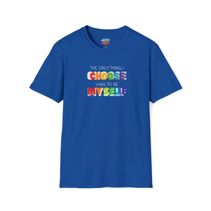 Unisex LGBTQ T-Shirt - "The Only Think I Choose was to be Myself"
