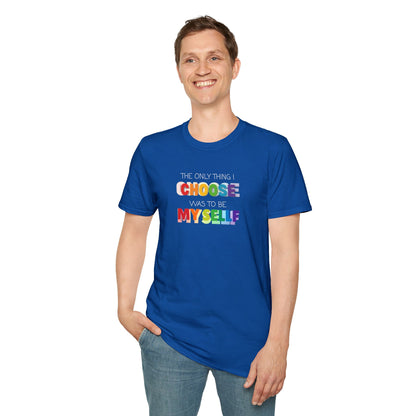 Unisex LGBTQ T-Shirt - "The Only Think I Choose was to be Myself"