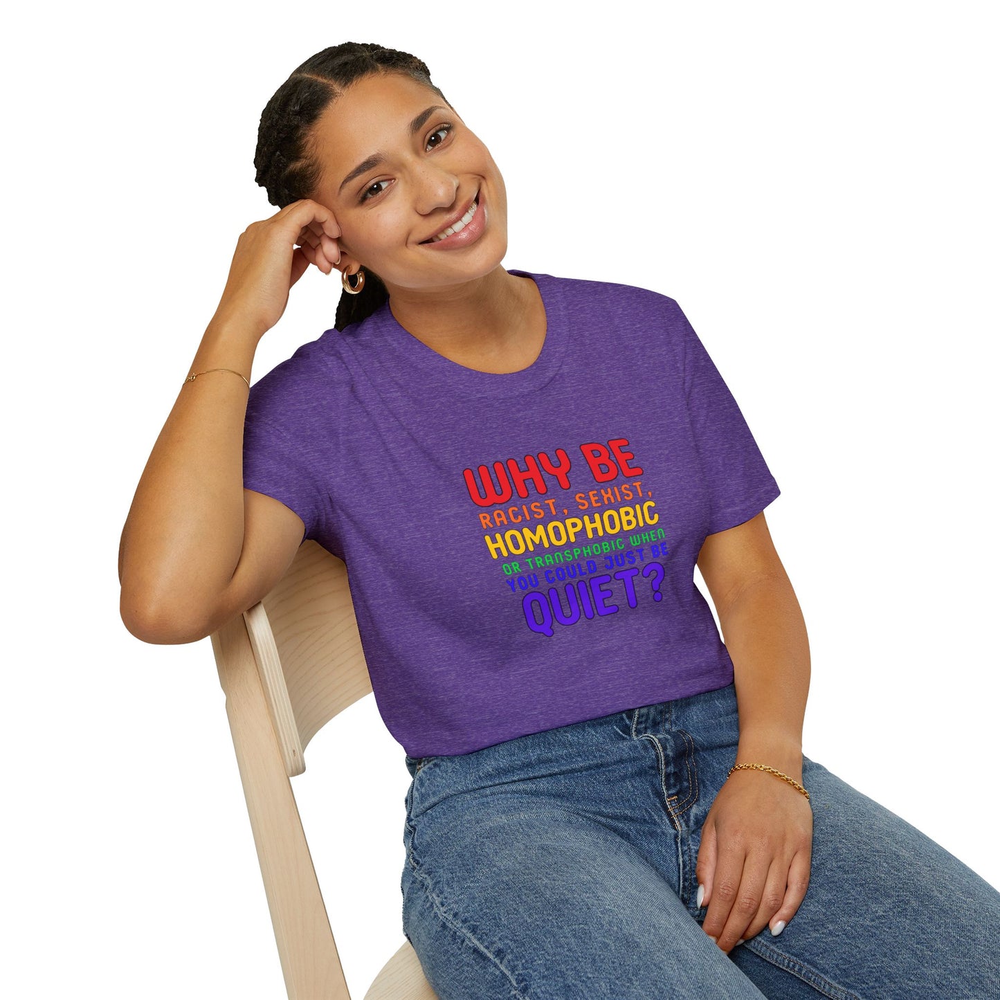 Why Be Racist, Sexist, Homophobic or Transphobic When You Could Just Be Quiet? – Bold Equality Statement Shirt