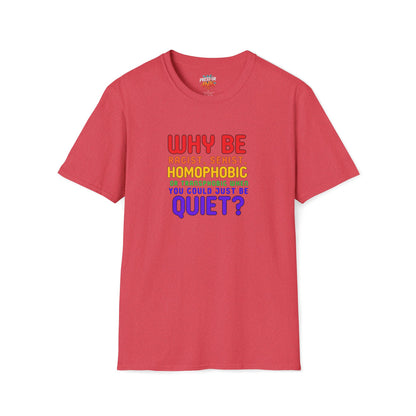 Why Be Racist, Sexist, Homophobic or Transphobic When You Could Just Be Quiet? – Bold Equality Statement Shirt