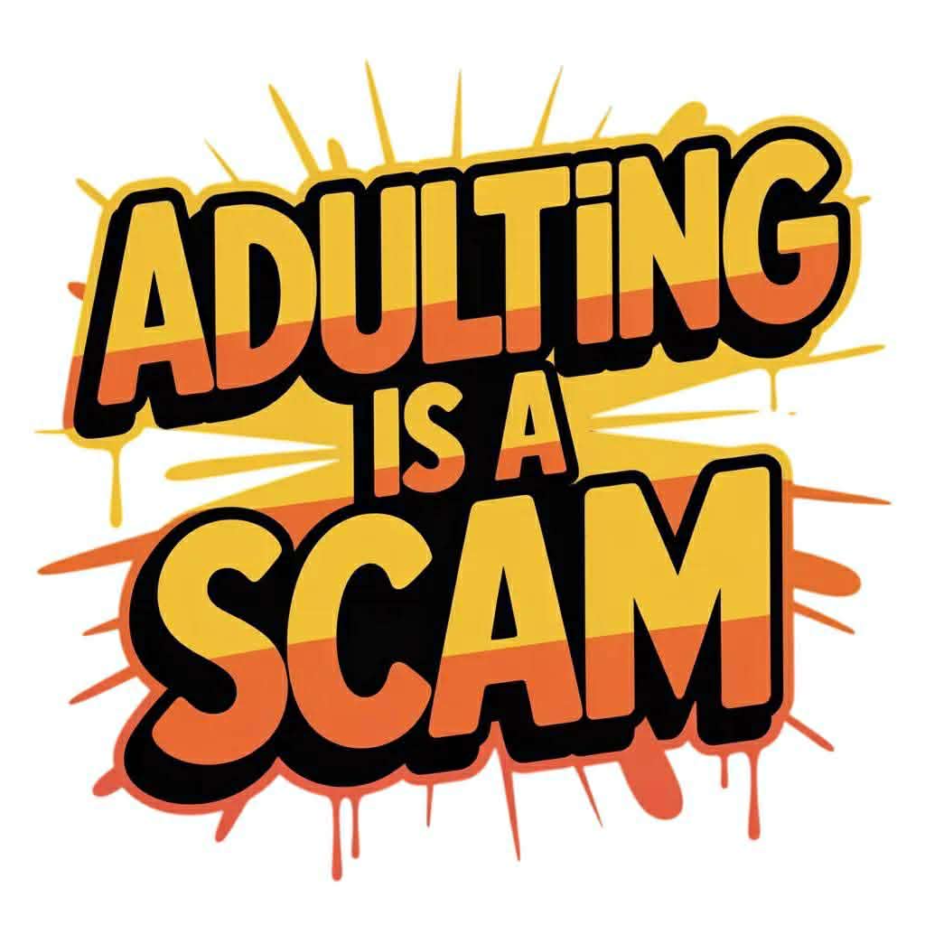 ADULTING IS A SCAM! FUNNY ADULT T-SHIRT