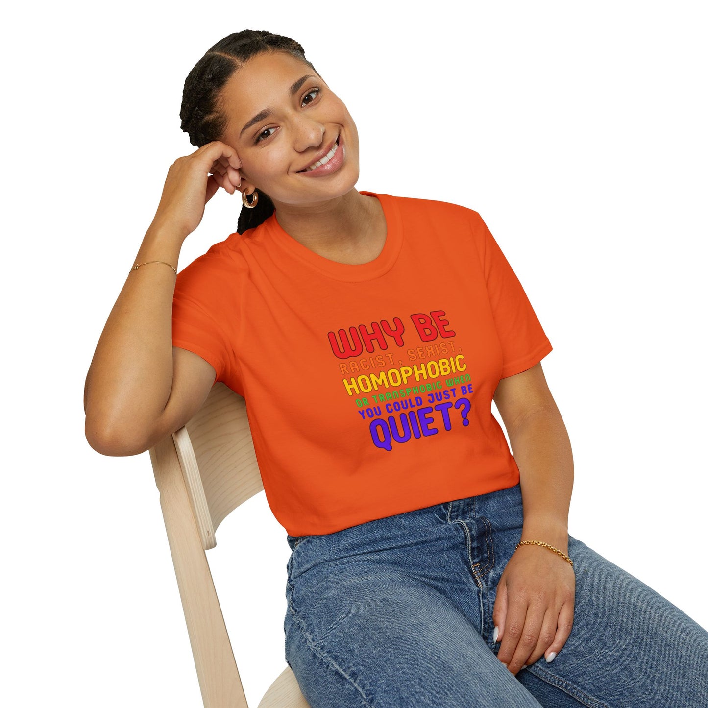 Why Be Racist, Sexist, Homophobic or Transphobic When You Could Just Be Quiet? – Bold Equality Statement Shirt