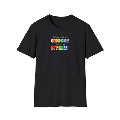 Unisex LGBTQ T-Shirt - "The Only Think I Choose was to be Myself"
