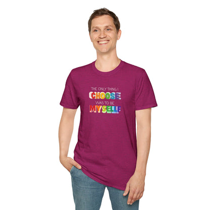 Unisex LGBTQ T-Shirt - "The Only Think I Choose was to be Myself"