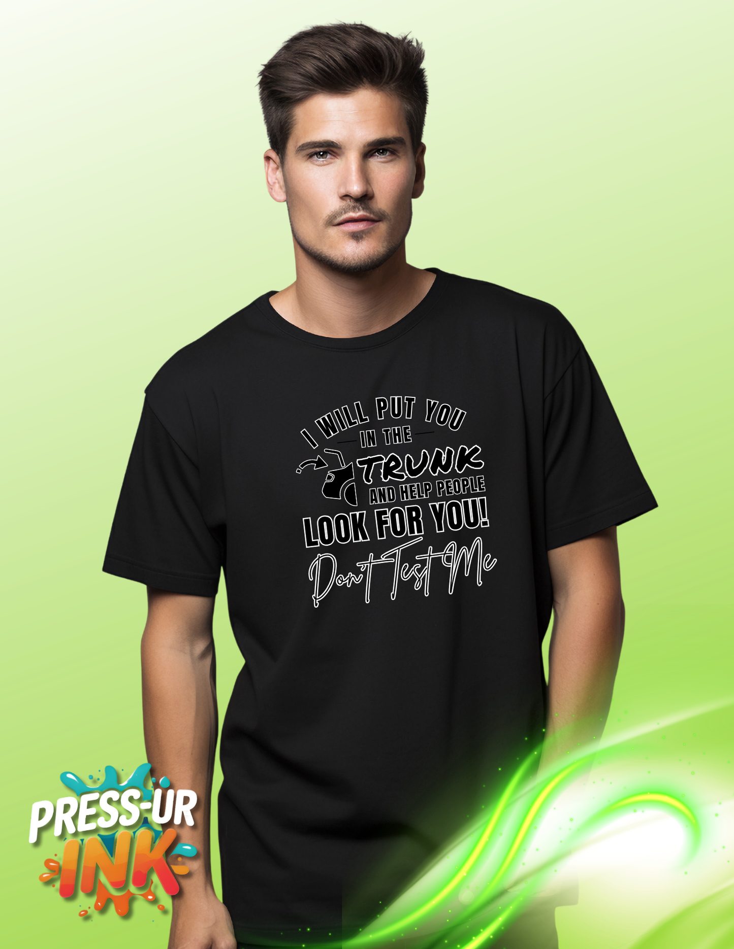 I Will Put You In The Trunk and Help People Look For You – Funny Don’t Test Me Shirt | Sarcastic Humor Tee