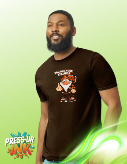 YOU AND YOUR FEELINGS GRUMPY CLEVELAND BROWNS HUMOROUS SHIRT
