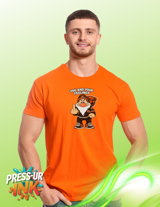 YOU AND YOUR FEELINGS GRUMPY CLEVELAND BROWNS HUMOROUS SHIRT