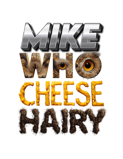 MIKE WHO CHEESE HAIRY T-Shirt – Funny Graphic Tee