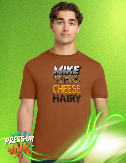 MIKE WHO CHEESE HAIRY T-Shirt – Funny Graphic Tee