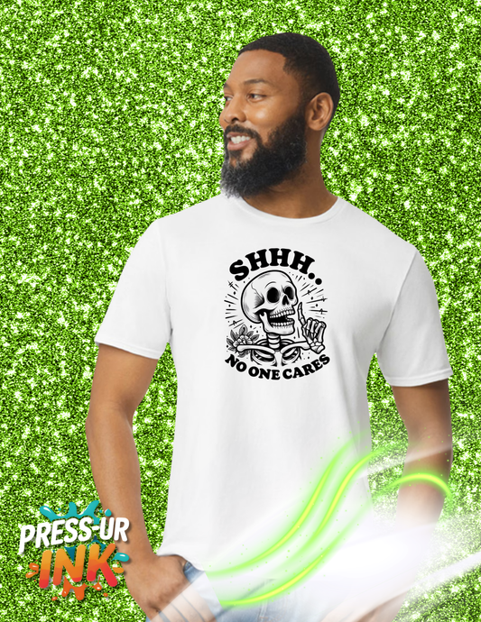 Custom Shhh No One Cares Skeleton Graphic T-Shirt